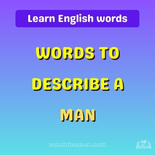 List of Words to describe a man